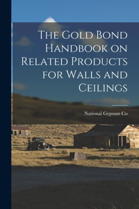 Gold Bond Handbook on Related Products for Walls and Ceilings