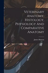 Veterinary Anatomy, Histology, Physiology And Comparative Anatomy