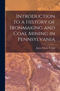 Introduction to a History of Ironmaking and Coal Mining in Pennsylvania