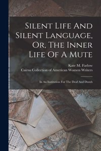 Silent Life And Silent Language, Or, The Inner Life Of A Mute