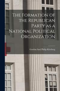 Formation of the Republican Party as a National Political Organization
