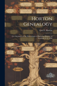 Horton Genealogy; or, Chronicles of the Descendants of Barnabas Horton, of Southold, L. I., 1640
