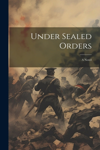 Under Sealed Orders