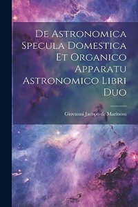 De Astronomica Specula Domestica Et Organico Apparatu Astronomico Libri Duo