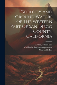 Geology And Ground Waters Of The Western Part Of San Diego County, California