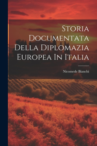 Storia Documentata Della Diplomazia Europea In Italia