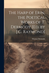 Harp of Erin, the Poetical Works of T. Dermody [Ed. by J.G. Raymond]