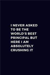 I Never Asked To Be The World's Best Principal But Here I Am Absolutely Crushing It