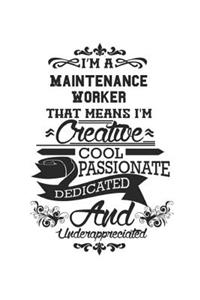 I'm A Maintenance Worker That Means I'm Creative Cool Passionate Dedicated And Underappreciated