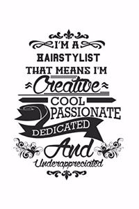 I'm A Hairstylist That Means I'm Creative Cool Passionate Dedicated And Underappreciated