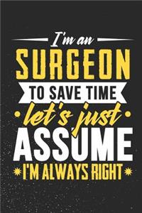 I'm A Surgeon To Save Time Let's Just Assume I'm Always Right