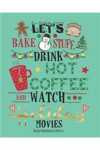 Lets Bake Stuff, Drink Hot Coffee and Watch Holiday Movies