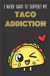 I Work Hard To Support My Taco Addiction