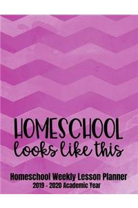 Homeschool Looks Like This: Homeschool Weekly Lesson Planner, 2019-2020 Academic Year