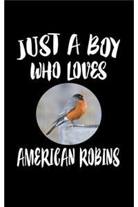 Just A Boy Who Loves American Robins: Animal Nature Collection