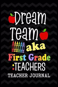 Dream Team aka First Grade Teachers Teacher Journal