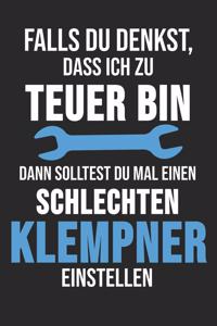 Falls Du Denkst, Dass Ich Zu Teuer Bin Dann Solltest Du Mal Einen Schlechten Klempner Einstellen: 6' x 9' Blanko Notizbuch für Klempner, Installateur & Rohrverleger