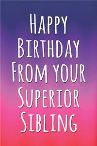 Happy Birthday From Your Superior Sibling
