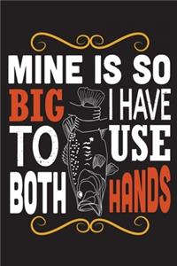 Mine is so big I have to use both hands