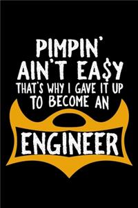 Pimpin' ain't easy. that's why I gave it up to become an engineer