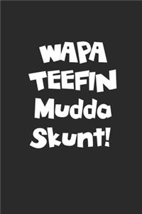 WAPA TEEFIN Mudda Skunt