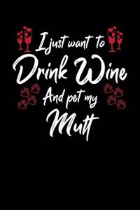 I Just Wanna Drink Wine And Pet My Mutt