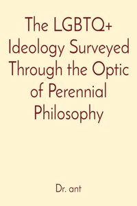 LGBTQ+ Ideology Surveyed Through the Optic of Perennial Philosophy