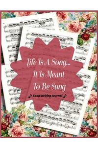 Life Is A Song It Is Meant To Be Sung: Song Writing Journal: 8.5 x 11 With 150 Blank Music Sheets: Making Beautiful Music One Note At A Time