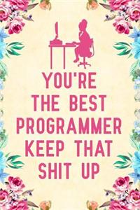 You're the best programmer keep that shit up