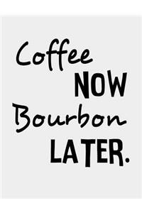 Coffee Now Bourbon Later