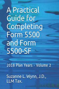 Practical Guide for Completing Form 5500 and Form 5500-SF: 2018 Plan Years - Volume 2