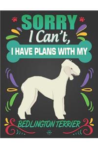 Sorry I Can't, I Have Plans With My Bedlington Terrier