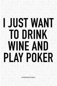 I Just Want To Drink Wine And Play Poker