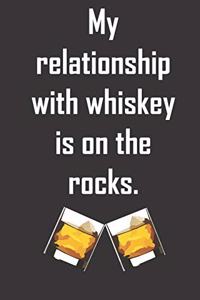 My relationship with whiskey is on the rocks.