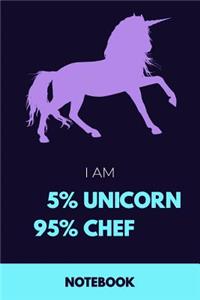 I Am 5% Unicorn 95% Chef Notebook: Funny Unicorn Chef Journal with 110 Blank Lined Pages / Planner / Career / Co-Worker / Job Gift (6 x 9 inches in size)