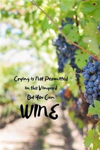 Crying is Not Permitted in the Vineyard But You Can Wine
