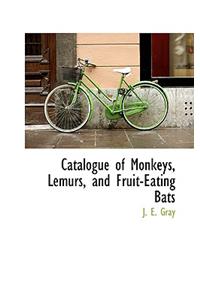 Catalogue of Monkeys, Lemurs, and Fruit-Eating Bats