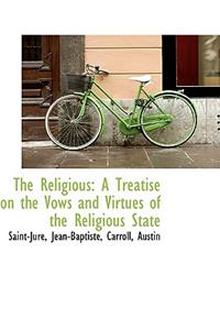 The Religious: A Treatise on the Vows and Virtues of the Religious State