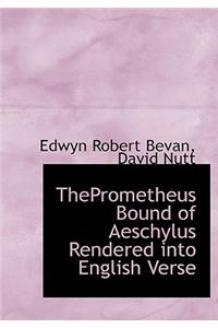 Theprometheus Bound of Aeschylus Rendered Into English Verse