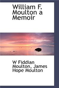William F. Moulton a Memoir