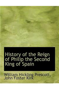 History of the Reign of Philip the Second King of Spain