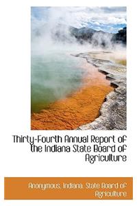 Thirty-Fourth Annual Report of the Indiana State Board of Agriculture