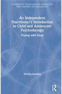 An Independent Practitioner's Introduction to Child and Adolescent Psychotherapy
