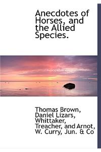 Anecdotes of Horses, and the Allied Species.