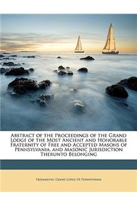 Abstract of the Proceedings of the Grand Lodge of the Most Ancient and Honorable Fraternity of Free and Accepted Masons of Pennsylvania, and Masonic Jurisdiction Therunto Belonging
