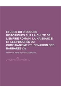 Etudes Ou Discours Historiques Sur La Chute de L'Empire Romain, La Naissance Et Les Progres Du Christianisme Et L'Invasion Des Barbares (3 )