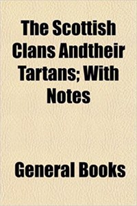 The Scottish Clans Andtheir Tartans; With Notes