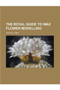 The Royal Guide to Wax Flower Modelling