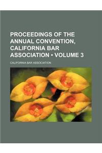 Proceedings of the Annual Convention, California Bar Association (Volume 3)