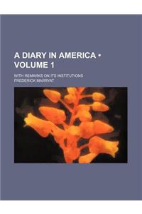 A Diary in America (Volume 1); With Remarks on Its Institutions